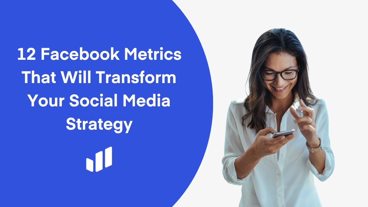 12 Facebook Metrics That Will Transform Your Social Media Strategy