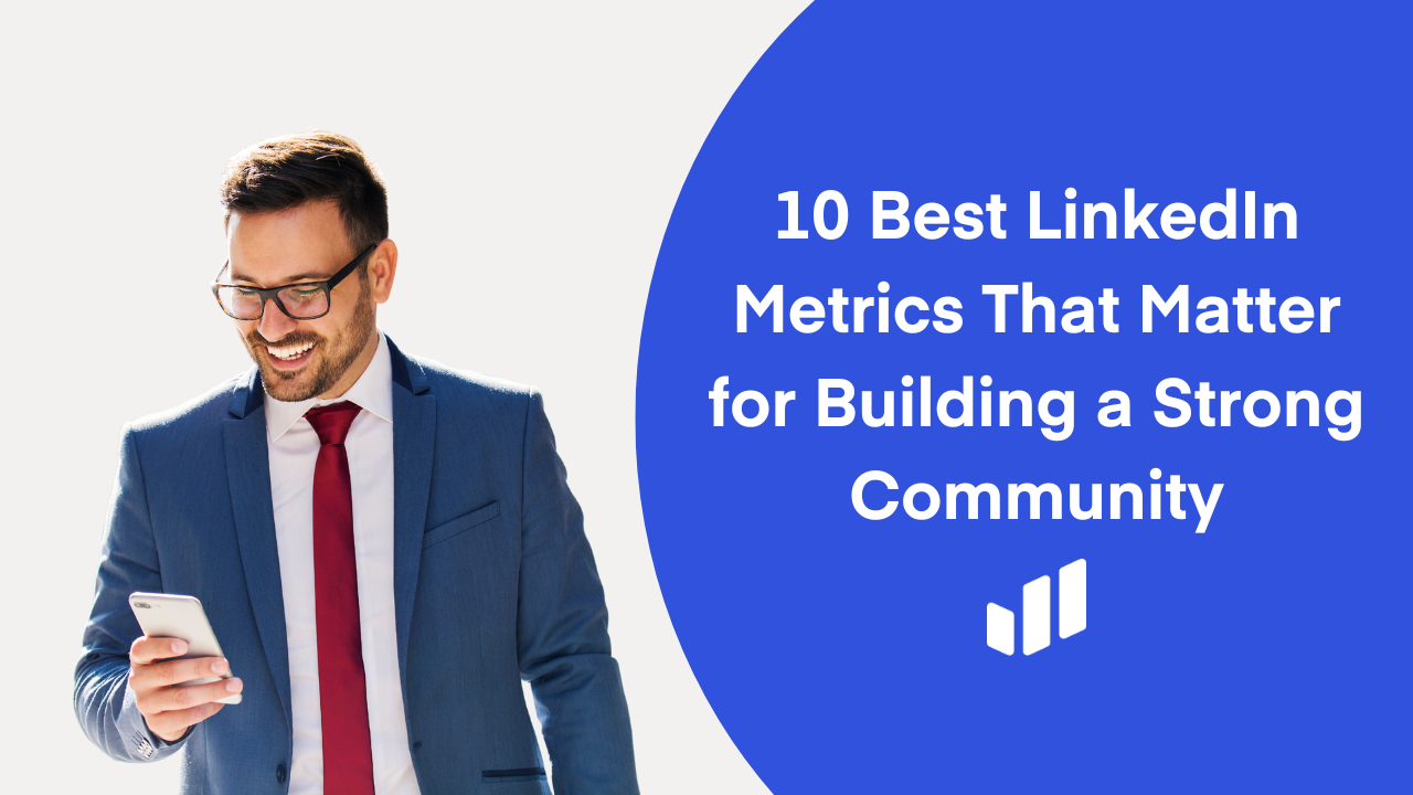 10 Best LinkedIn Metrics That Matter for Building a Strong Community