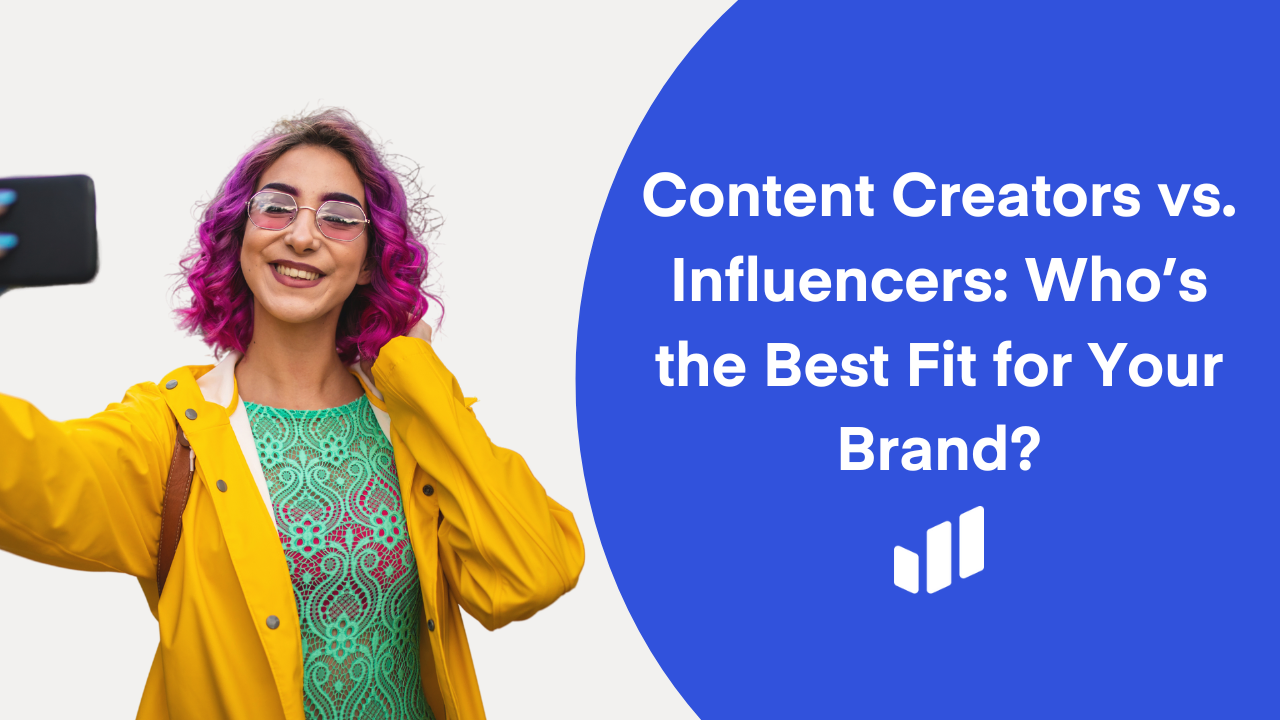 Content Creators vs. Influencers: Who’s the Best Fit for Your Brand?