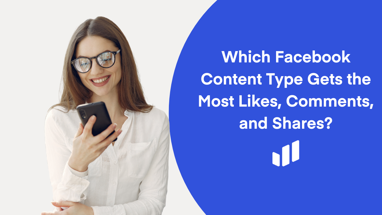 Which Facebook Content Type Gets the Most Likes, Comments, and Shares?