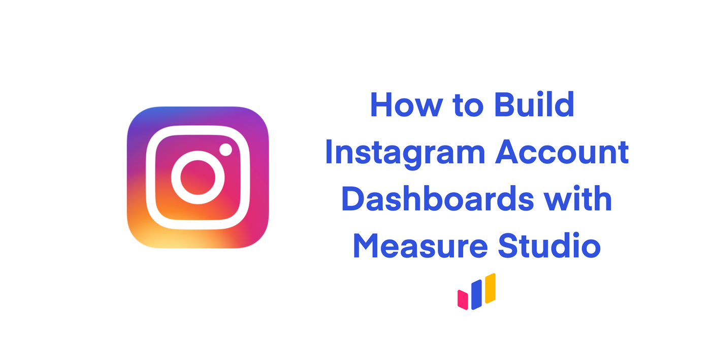 How to Build Instagram Account Dashboards with Measure Studio