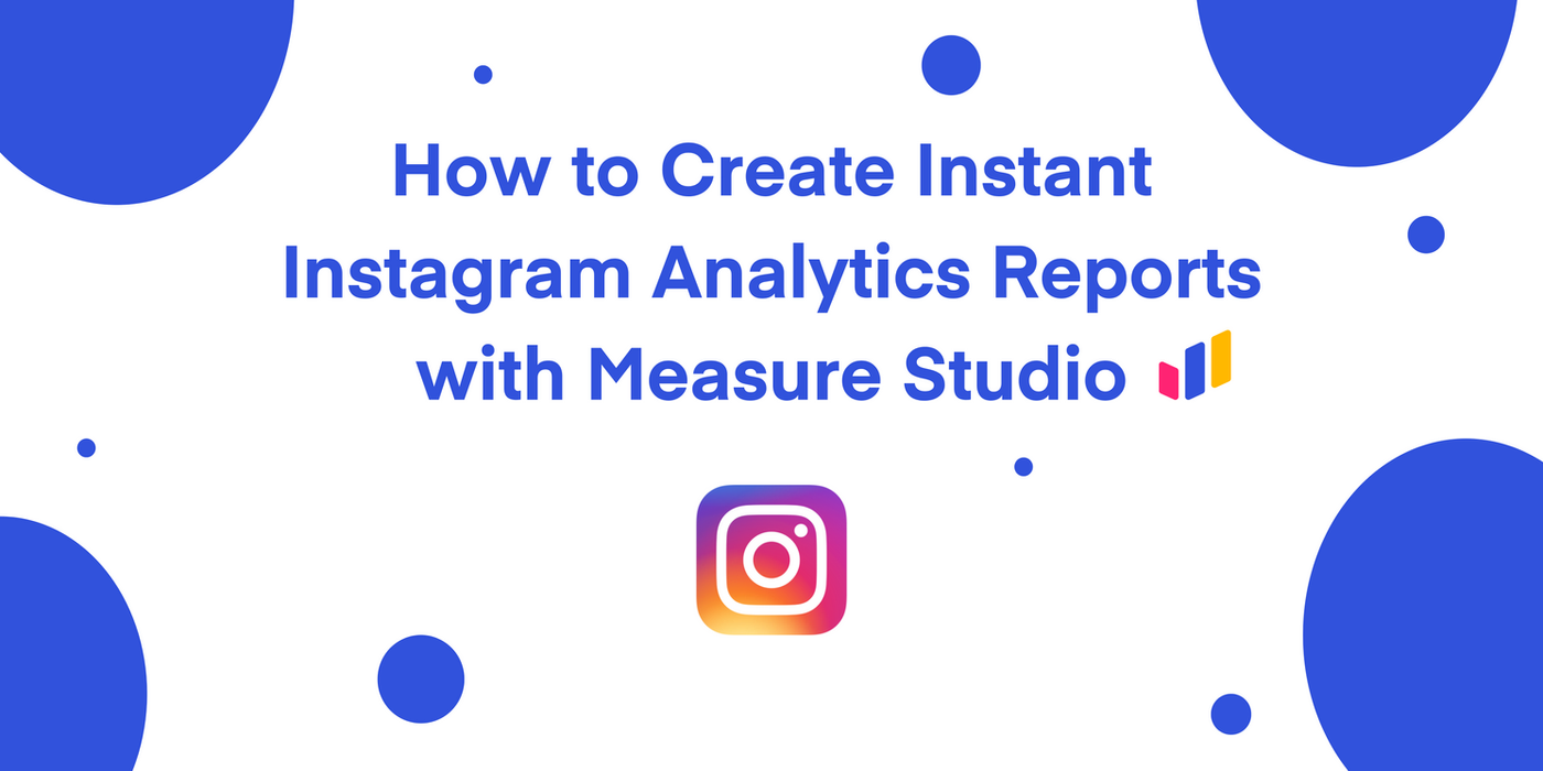 How to Build Instagram Analytics Reports with Measure Studio