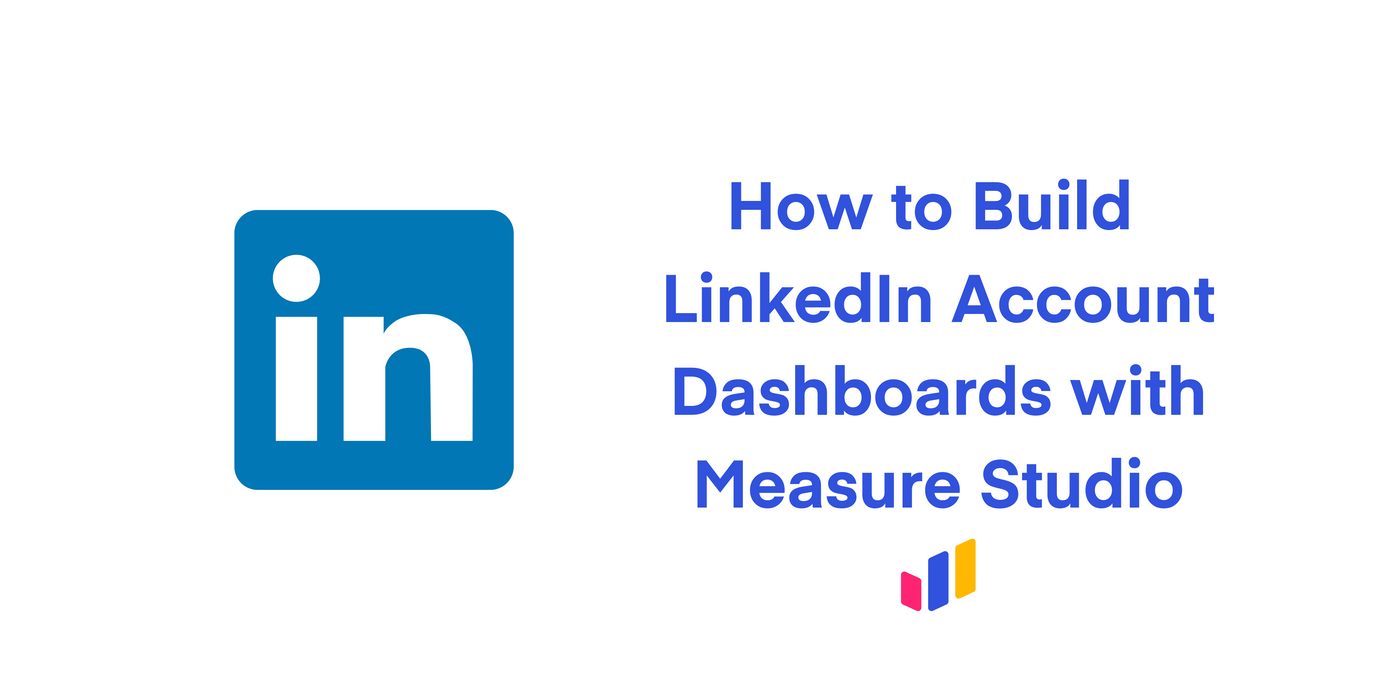 How to Build LinkedIn Account Dashboards with Measure Studio