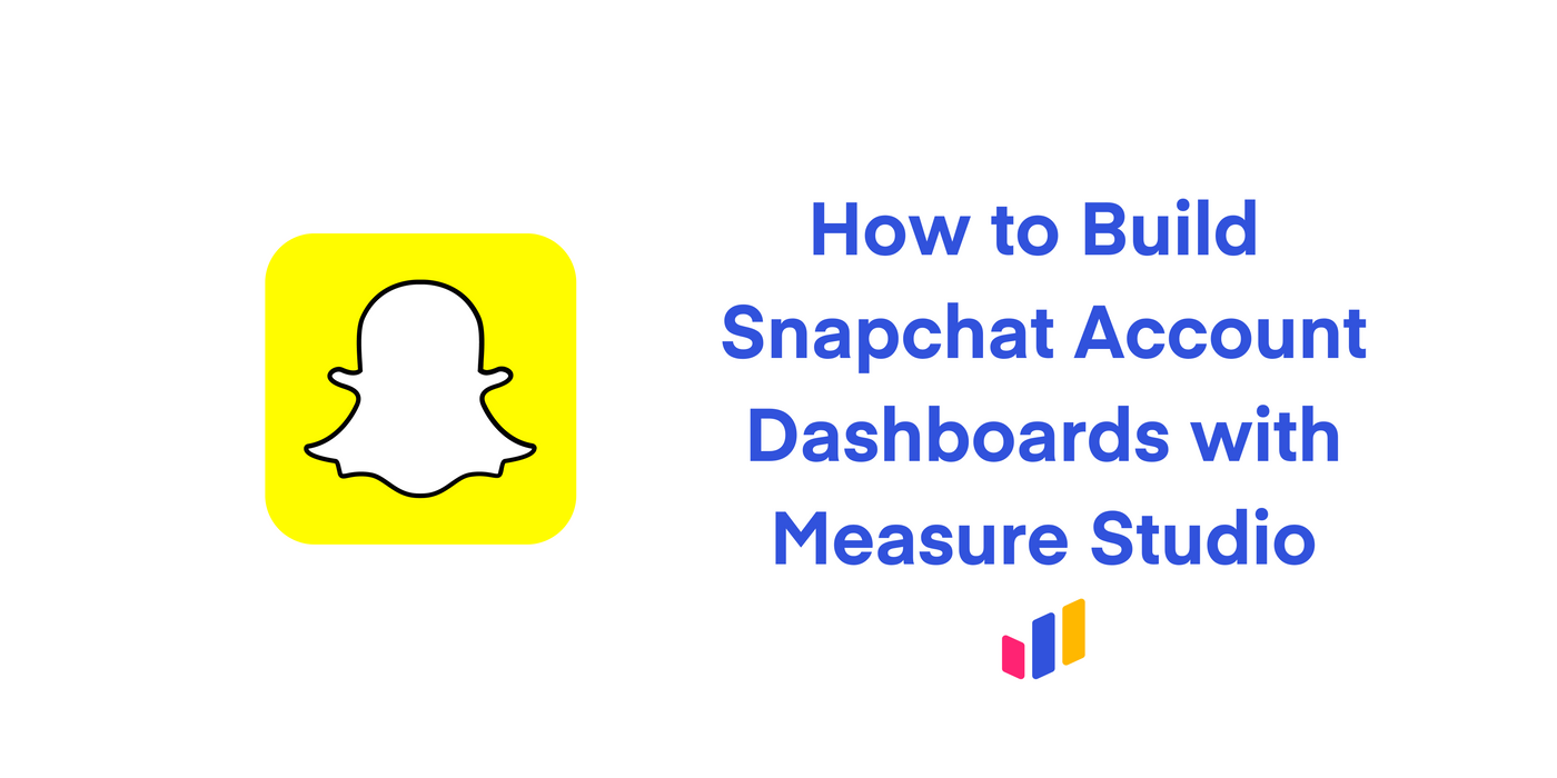 How to Build Snapchat Account Dashboards with Measure Studio