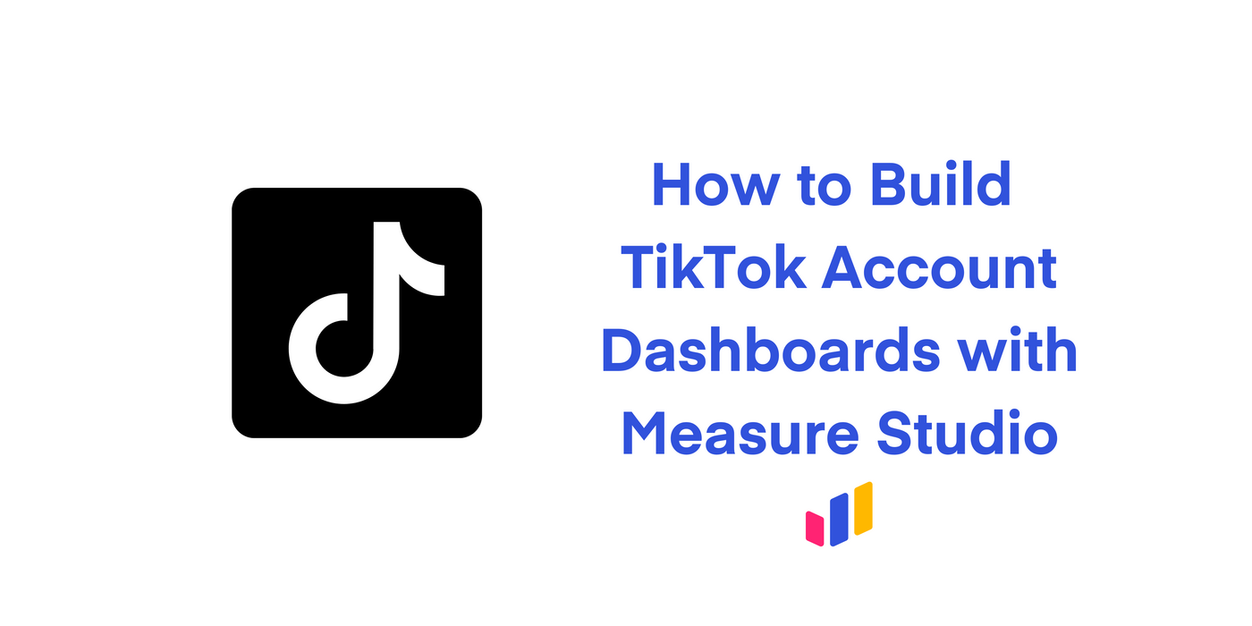 How to Build TikTok Account Dashboards with Measure Studio