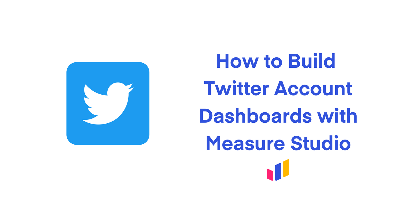 How to Build Twitter Account Dashboards with Measure Studio