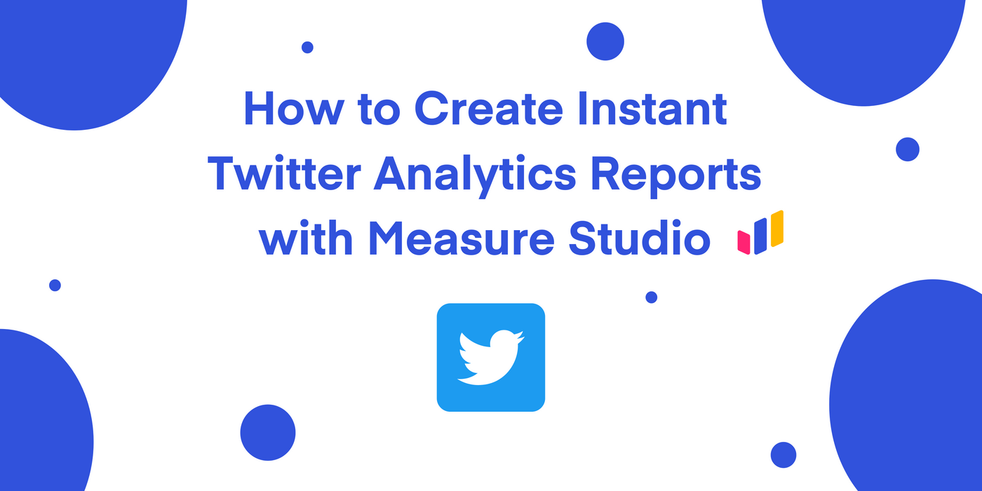 How to Build Twitter Analytics Reports with Measure Studio
