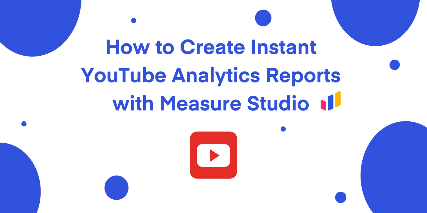 How to Build YouTube Analytics Reports with Measure Studio