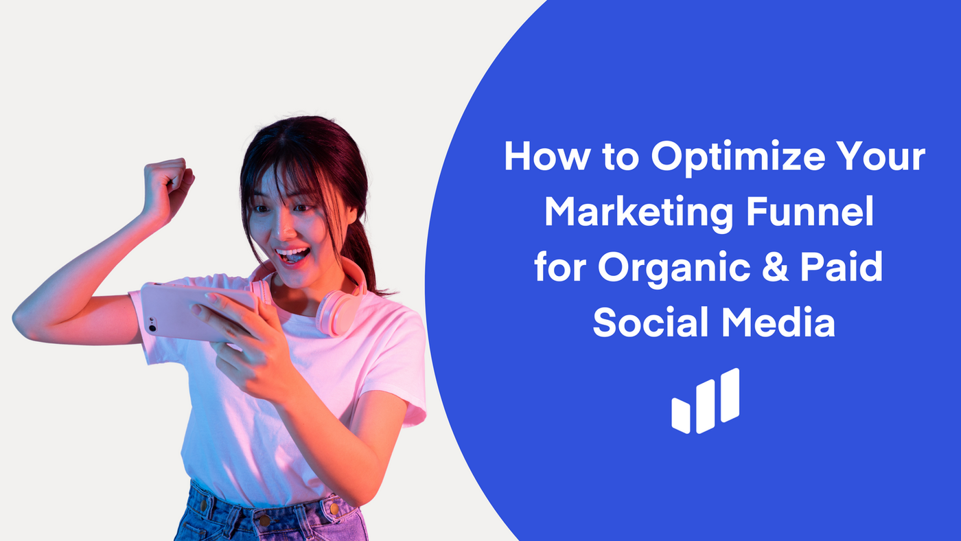 How to Optimize Your Marketing Funnel with Organic & Paid Social Media