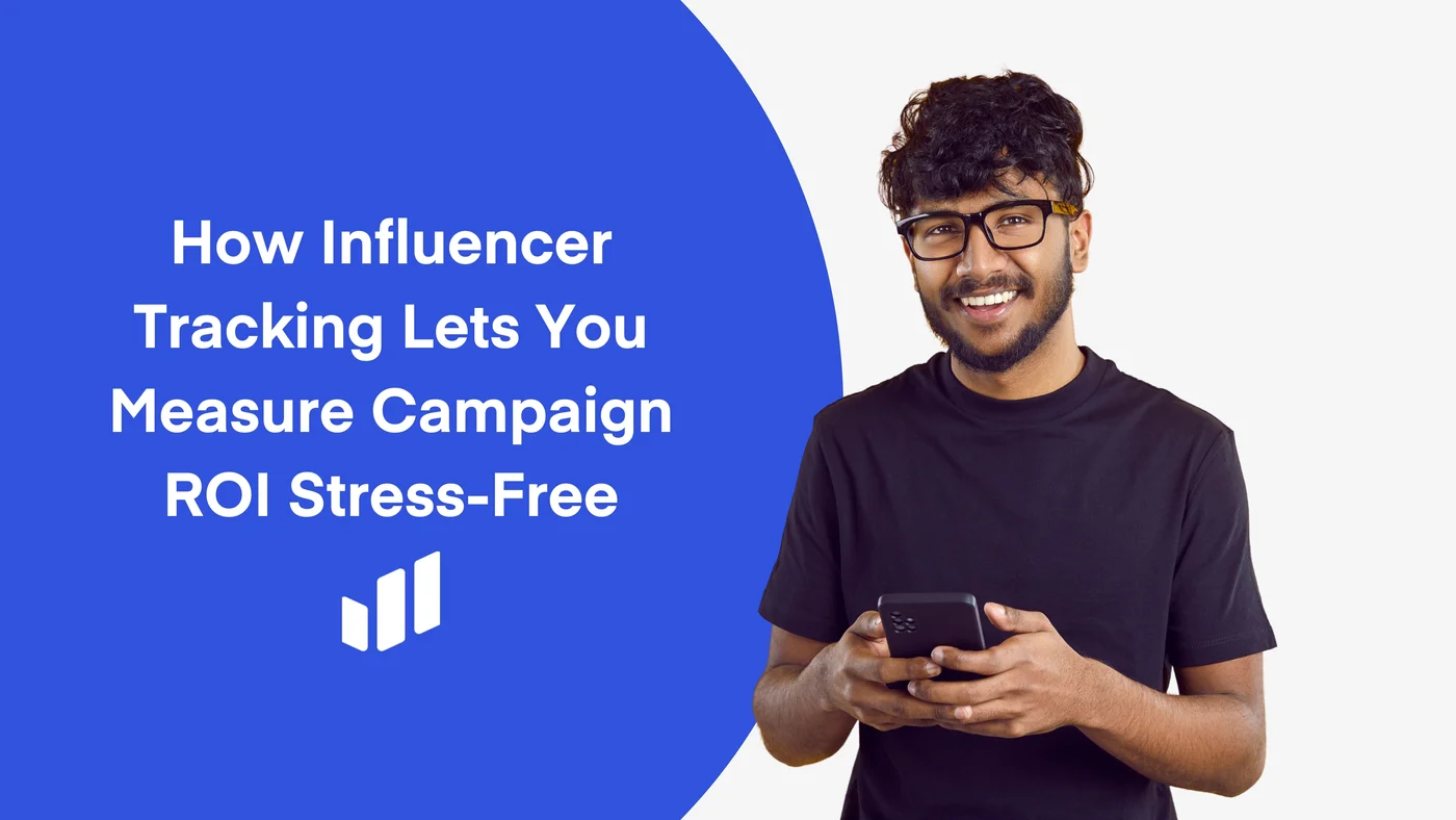 How Influencer Tracking Lets You Measure Campaign ROI Stress-Free