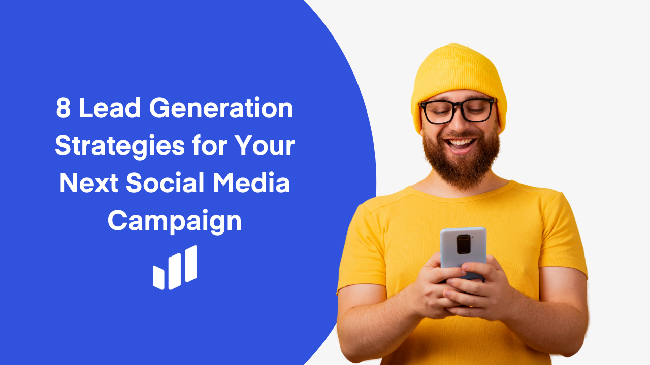 8 Lead Generation Strategies for Your Next Social Media Campaign