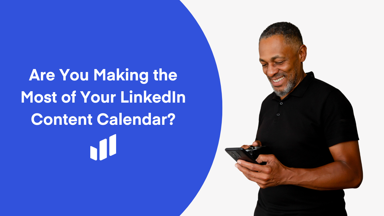 Are You Making the Most of Your LinkedIn Content Calendar?