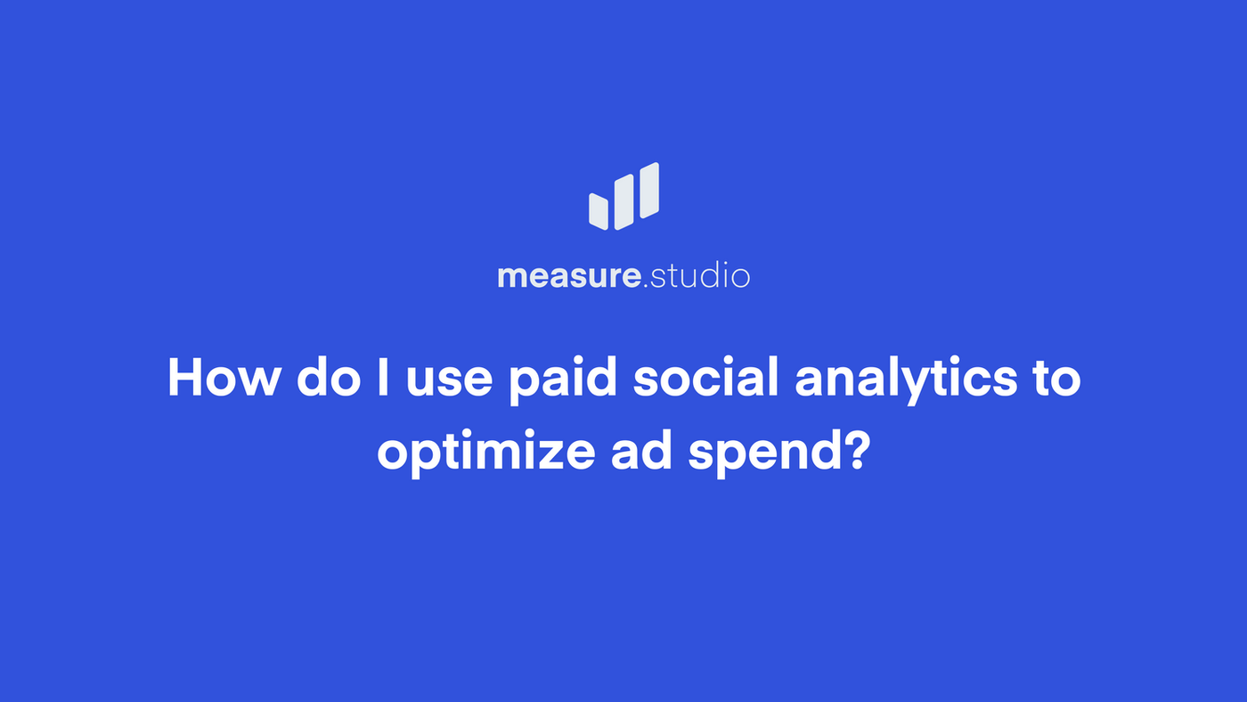 How to Use Paid Social Analytics to Optimize Ad Spend