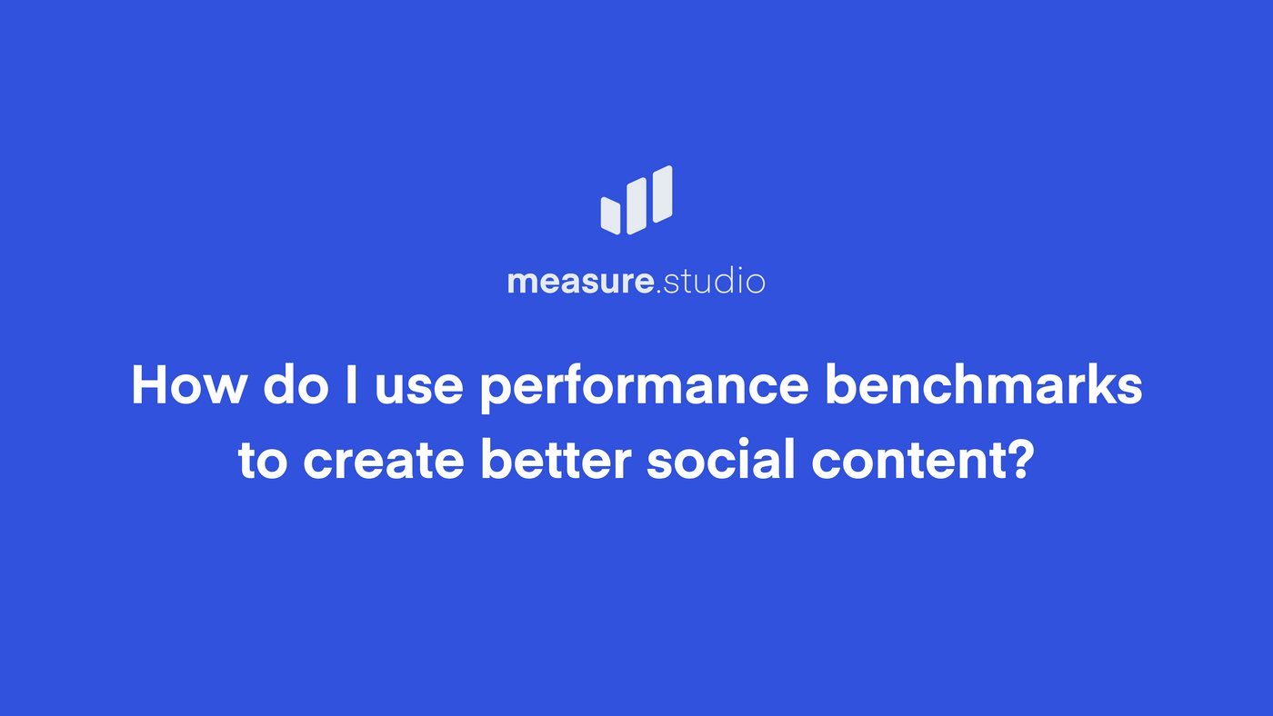How to Use Performance Benchmarks to Improve Social Content