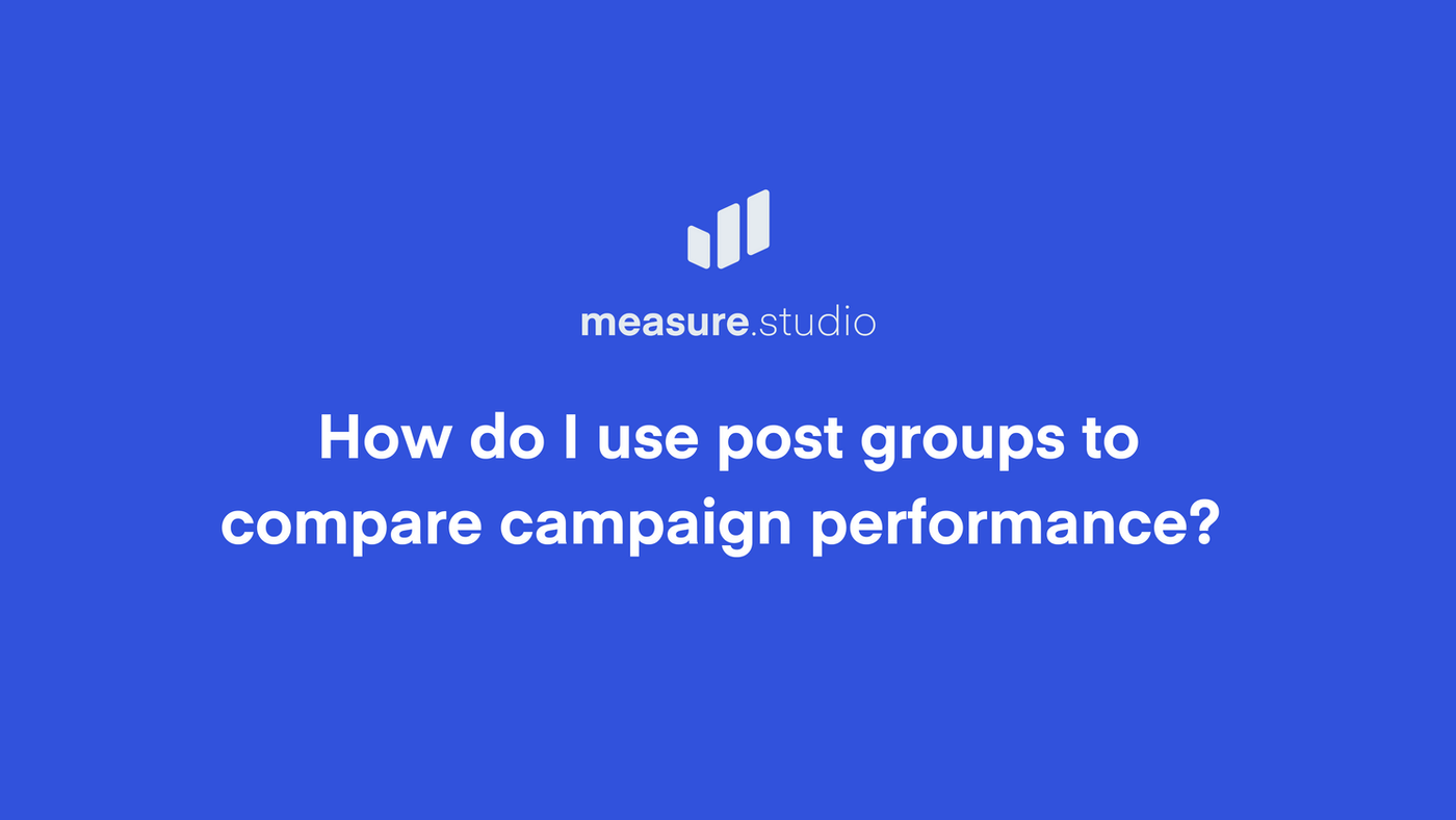 How to Use Post Groups to Compare Campaign Performance