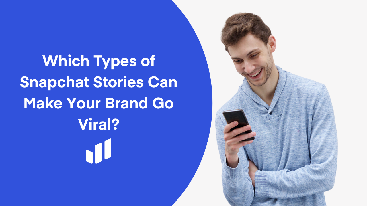 Which Types of Snapchat Stories Can Make Your Brand Go Viral?