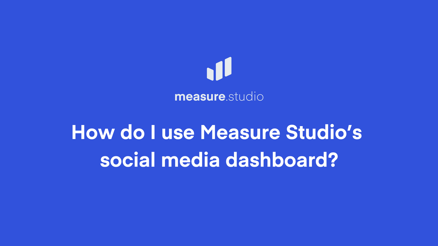 How To Use Measure Studio's Social Media Dashboard