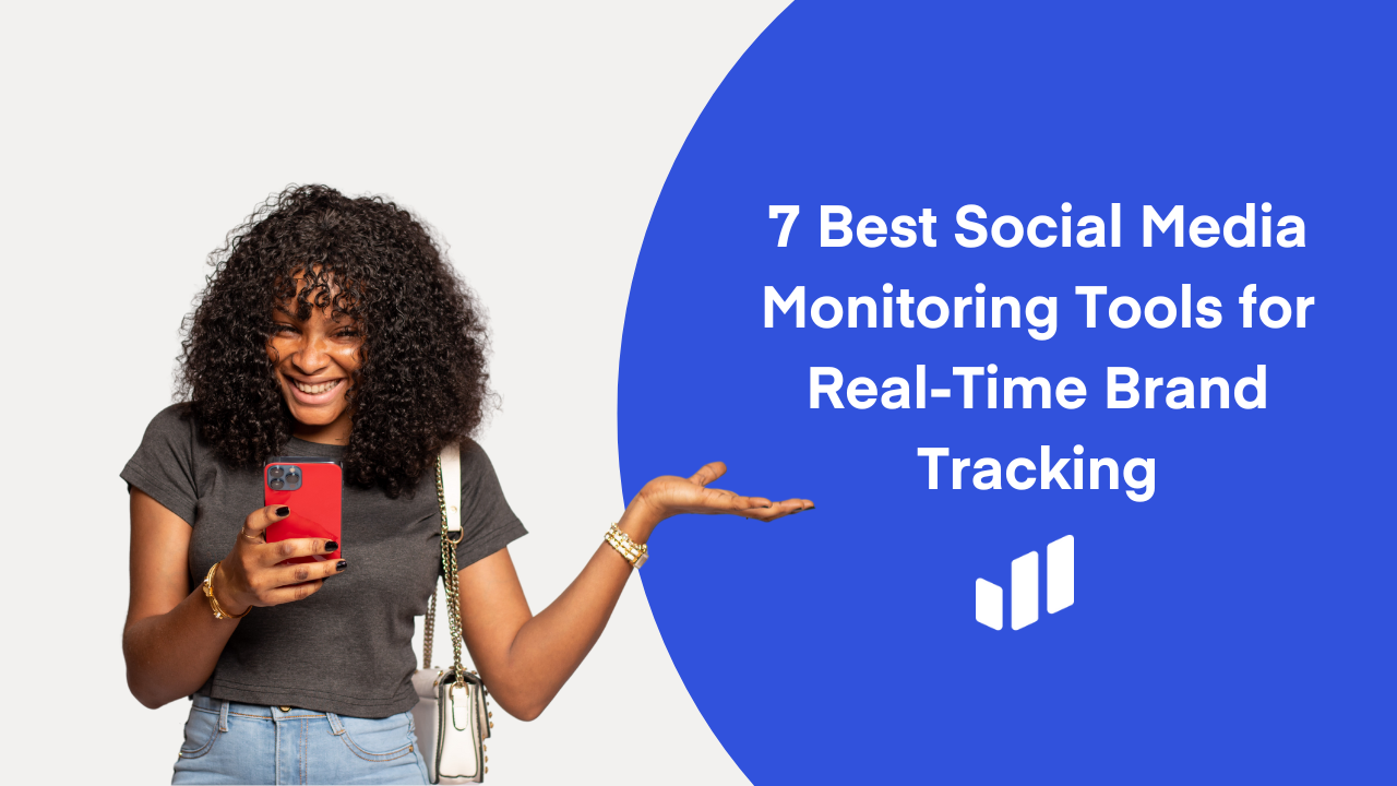 7 Best Social Media Monitoring Tools for Real-Time Brand Tracking