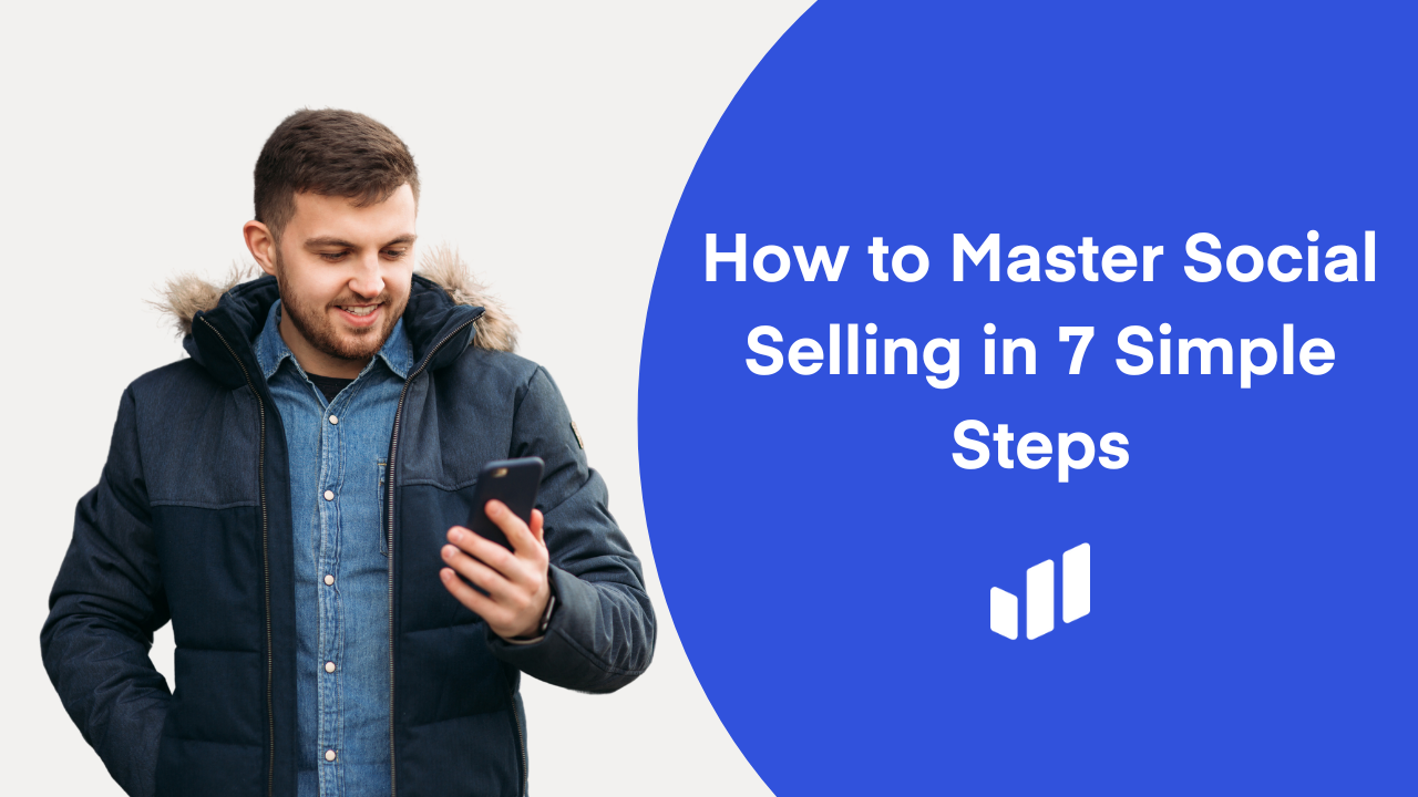 How to Master Social Selling in 7 Simple Steps