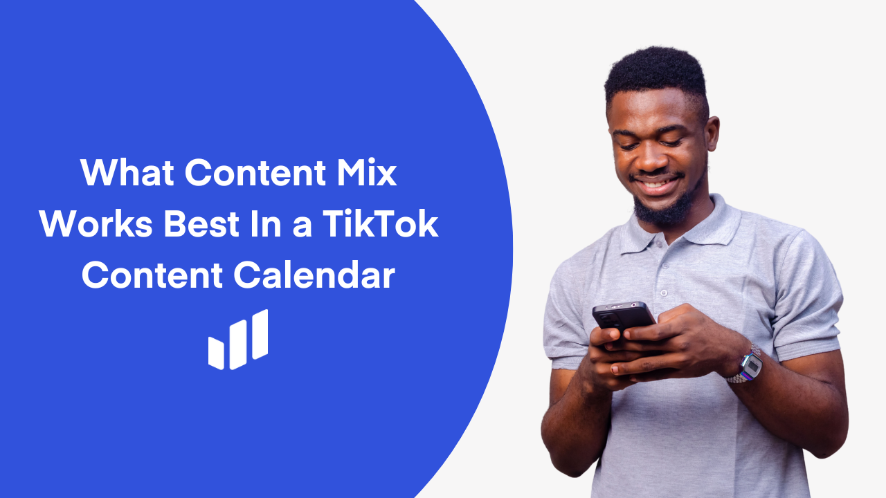 What Content Mix Works Best In a TikTok Content Calendar