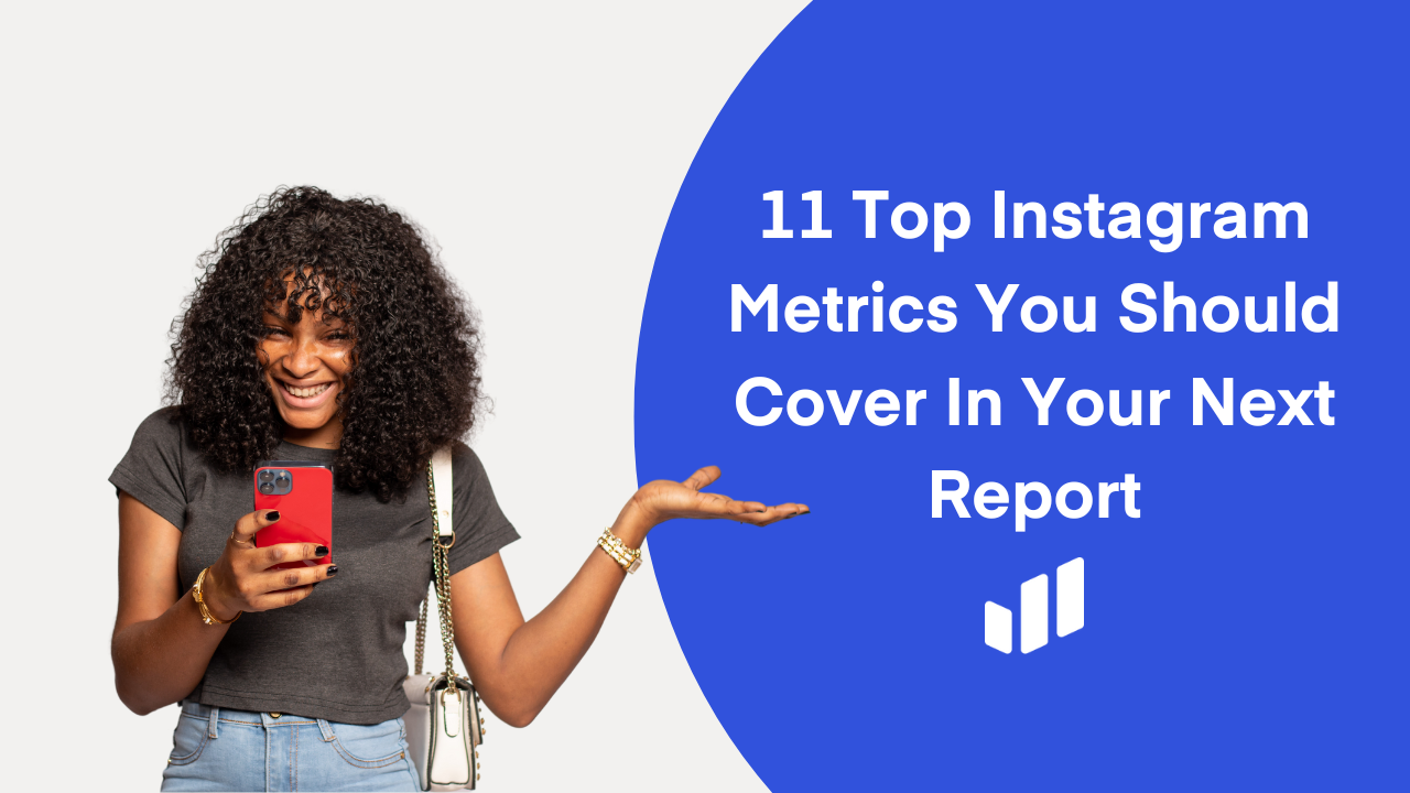 11 Top Instagram Metrics You Should Include In Your Next Social Report