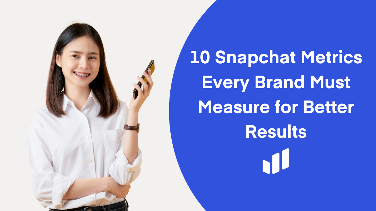 10 Snapchat Metrics Every Brand Must Measure for Better Results