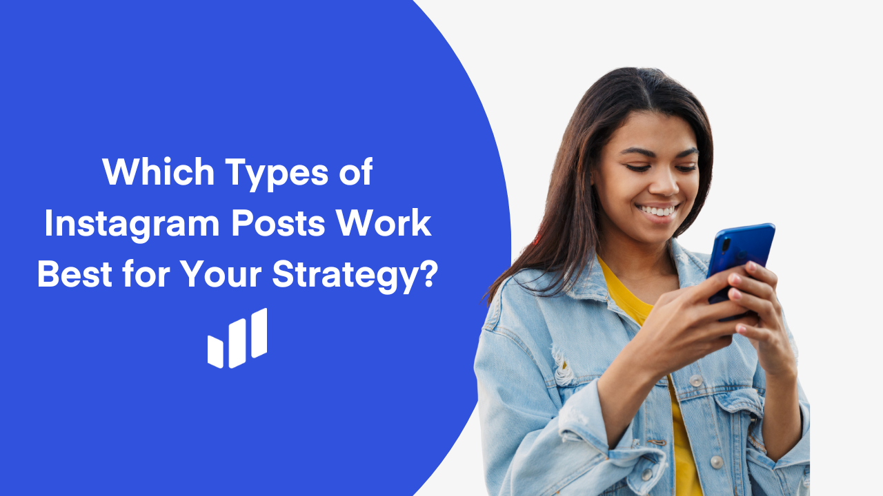 Which Types of Instagram Posts Work Best for Your Strategy?