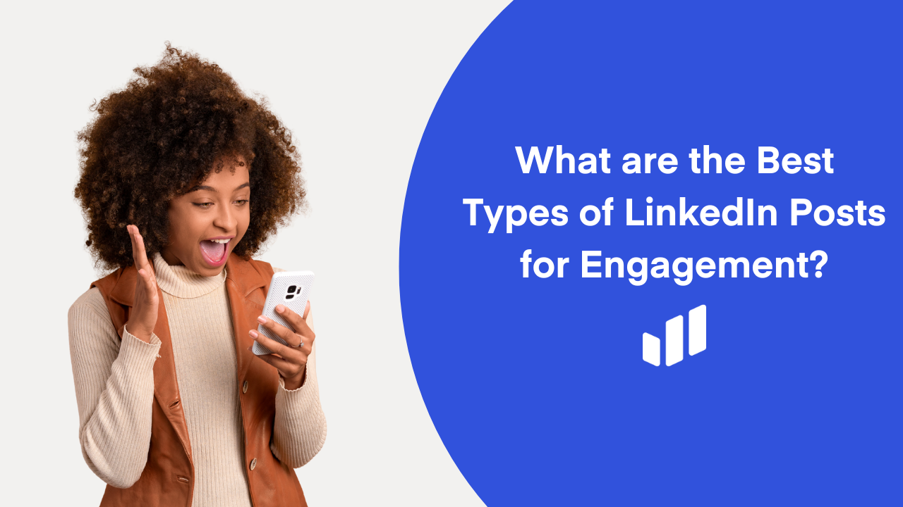 What are the Best Types of LinkedIn Posts for Engagement?