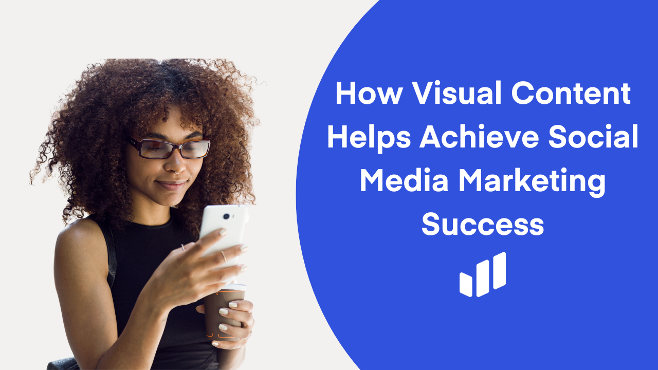 How Visual Content Helps Achieve Social Media Marketing Success